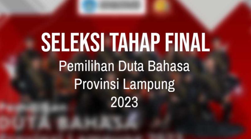 Pengumuman Seleksi Tahap Final Pemilihan Duta Bahasa Provinsi Lampung 2023